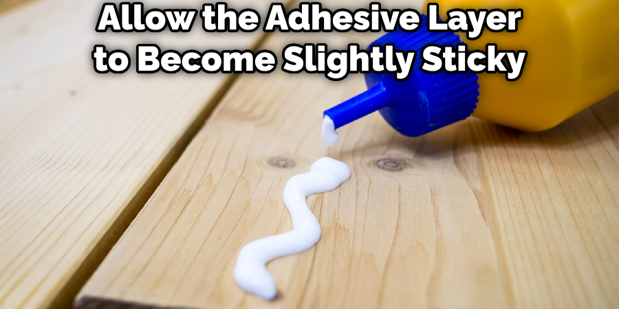 Allow the Adhesive Layer to Become Slightly Sticky