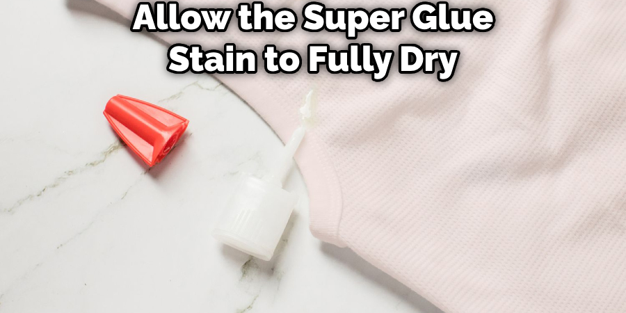 Allow the Super Glue Stain to Fully Dry