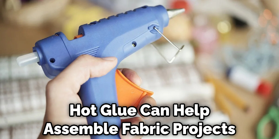 Hot Glue Can Help Assemble Fabric Projects