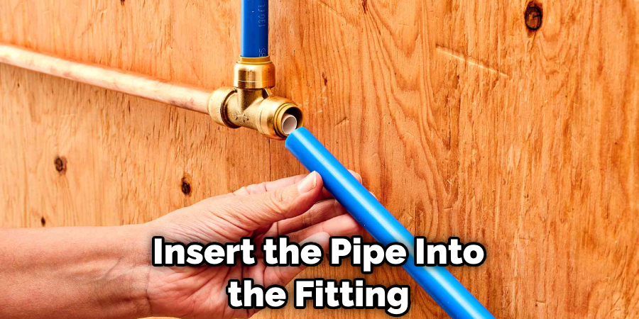 Insert the Pipe Into the Fitting