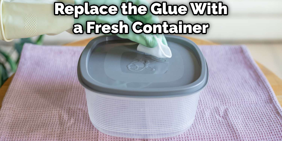 Replace the Glue With a Fresh Container