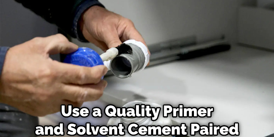 Use a Quality Primer
and Solvent Cement Paired