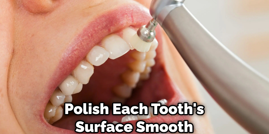 Polish Each Tooth's Surface Smooth