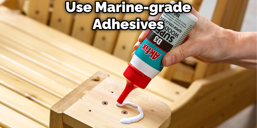 Use Marine-grade Adhesives