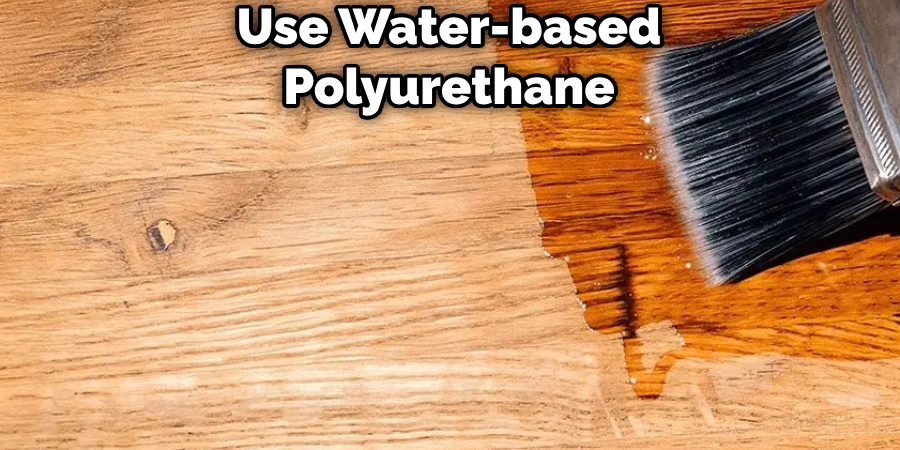 Use Water-based Polyurethane