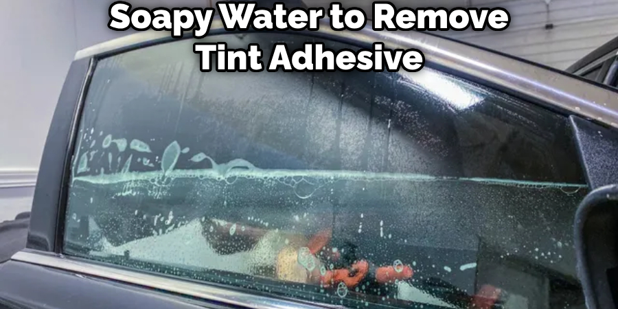 Soapy Water to Remove Tint Adhesive