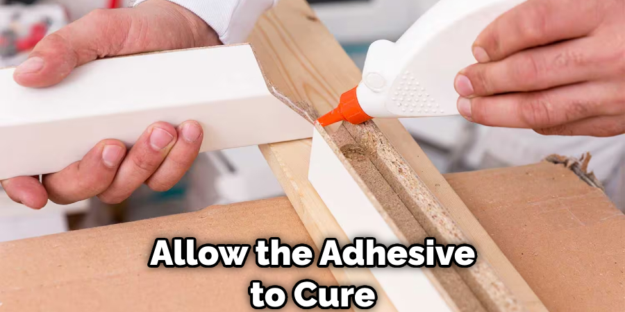 Allow the Adhesive to Cure