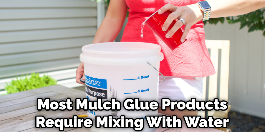 Most Mulch Glue Products Require Mixing With Water