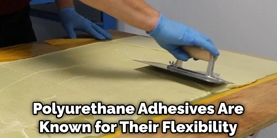 Polyurethane Adhesives Are Known for Their Flexibility