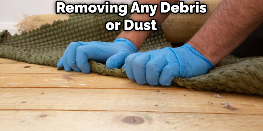 Removing Any Debris or Dust