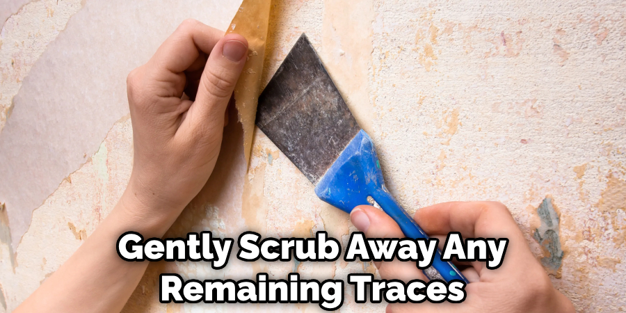 Gently Scrub Away Any Remaining Traces