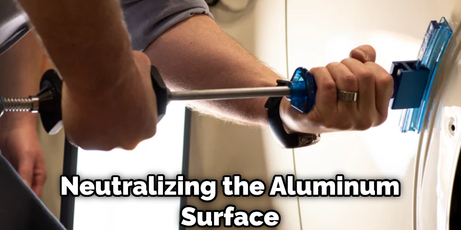 Neutralizing the Aluminum Surface