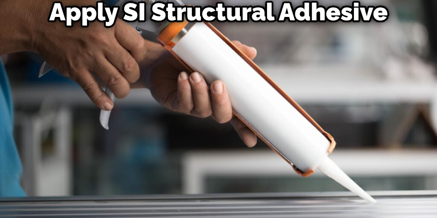 Apply SI Structural Adhesive