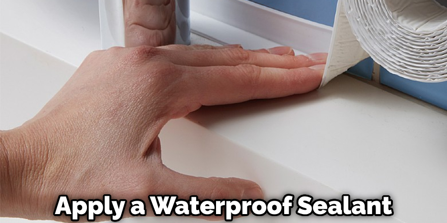 Apply a Waterproof Sealant