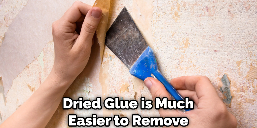 Dried Glue is Much Easier to Remove