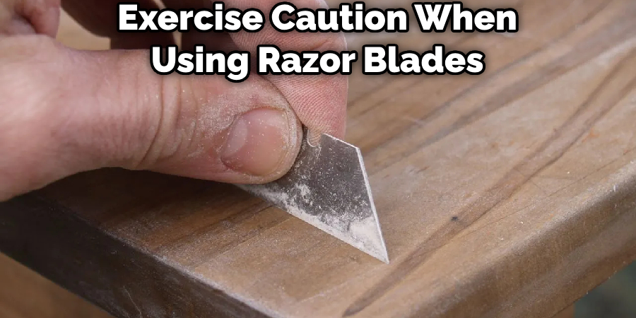 Exercise Caution When Using Razor Blades