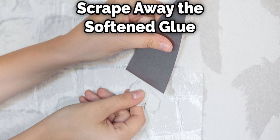 Scrape Away the Softened Glue