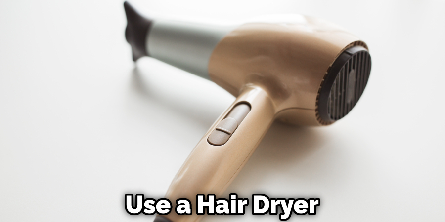 Use a Hair Dryer