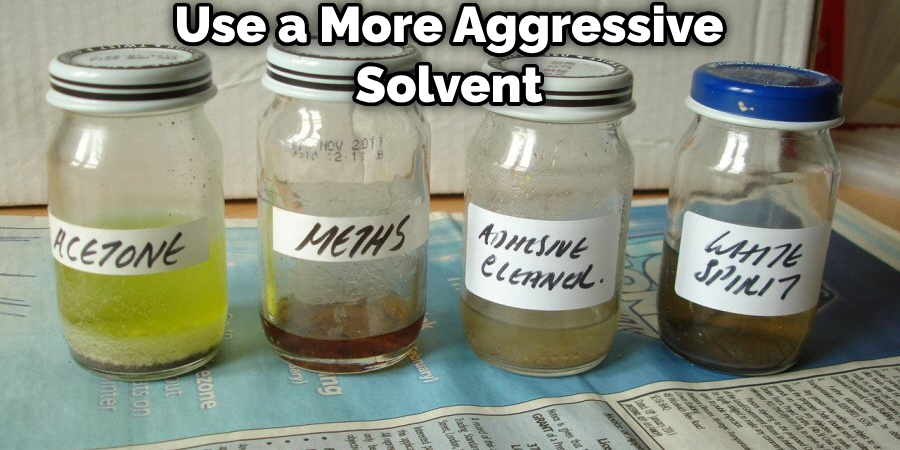 Use a More Aggressive Solvent