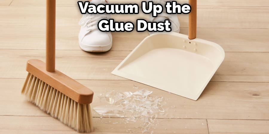 Vacuum Up the Glue Dust