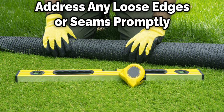 Address Any Loose Edges or Seams Promptly