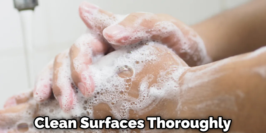 Clean Surfaces Thoroughly