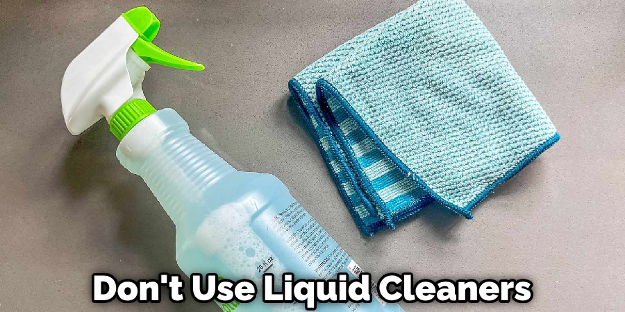 Don't Use Liquid Cleaners