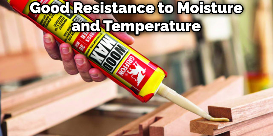 Good Resistance to Moisture and Temperature