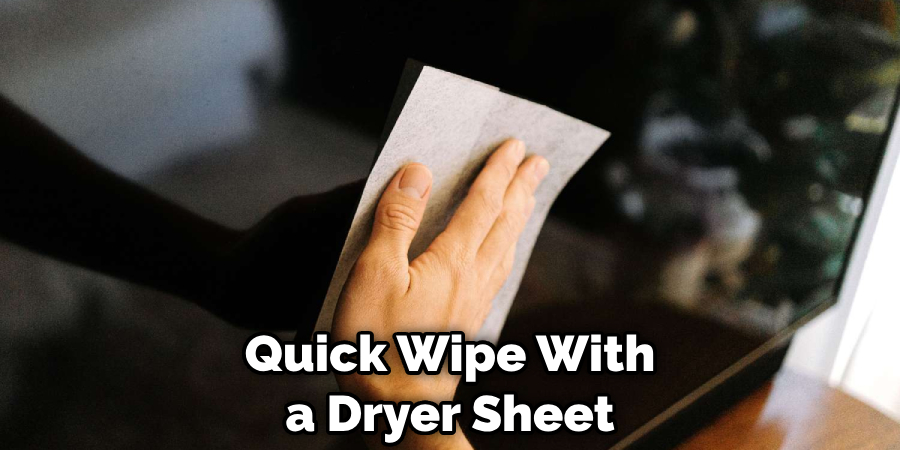 Quick Wipe With a Dryer Sheet