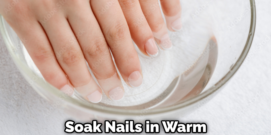 Soak Nails in Warm