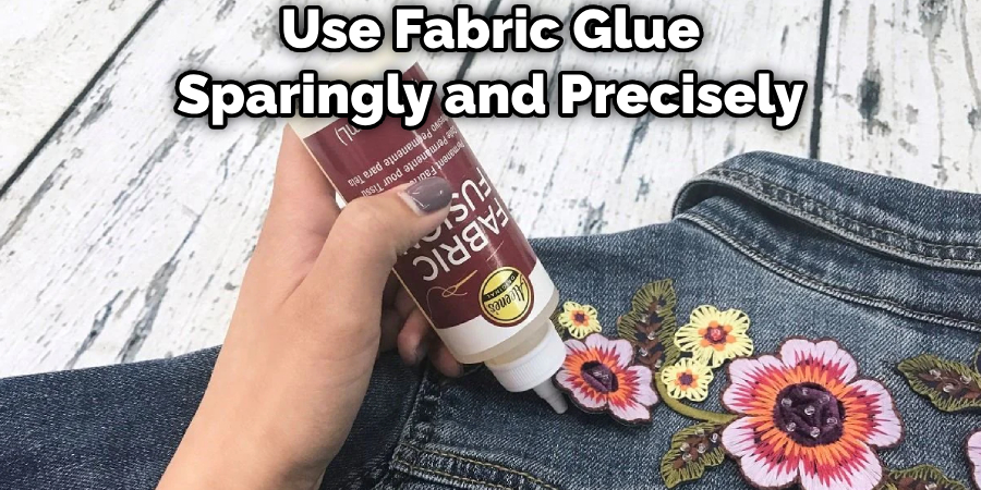 Use Fabric Glue Sparingly and Precisely