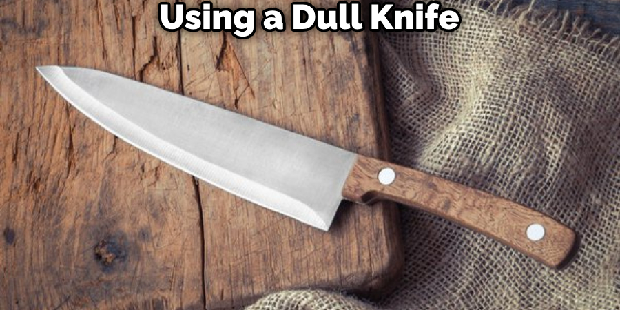 Using a Dull Knife