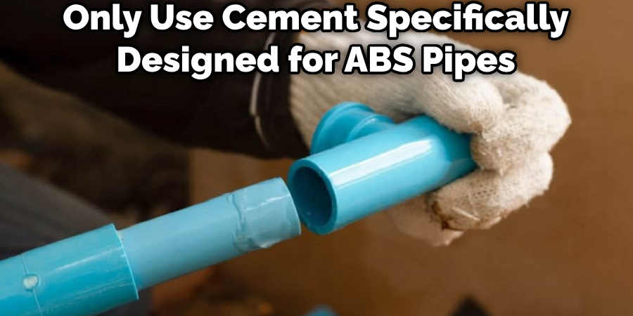 Only Use Cement Specifically Designed for ABS Pipes