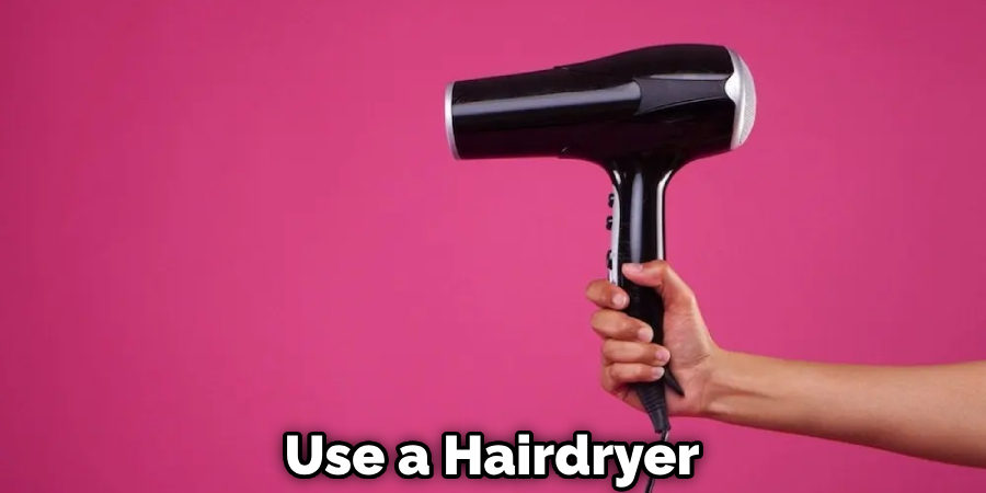 Use a Hairdryer