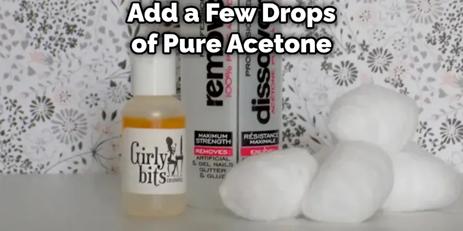 Add a Few Drops of Pure Acetone